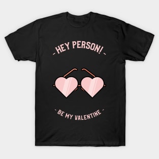 Hey Person, Be my Valentine T-Shirt